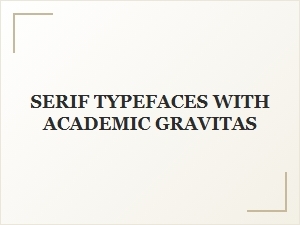 The Scholarly Weight of Classic Serif Fonts