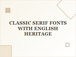 The Majesty of English Heritage Serifs