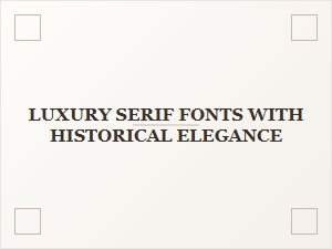 Luxury Serifs with Historical Elegance