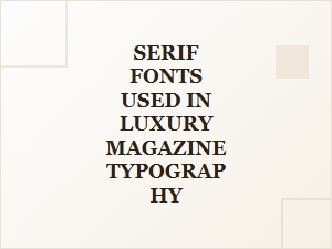The Elegant Serifs of Luxury Magazine Typography